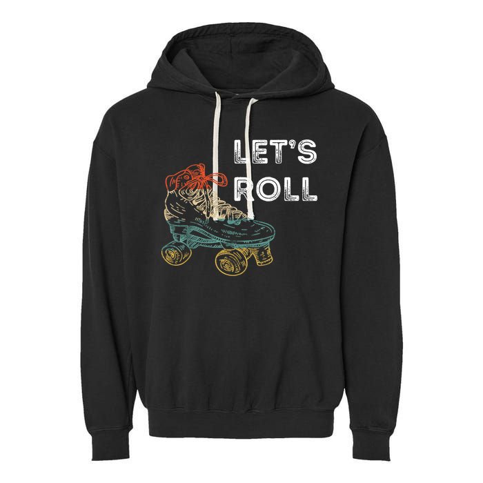 Let's Roll Roller Skating Roller Skater Skating Rink Garment-Dyed Fleece Hoodie