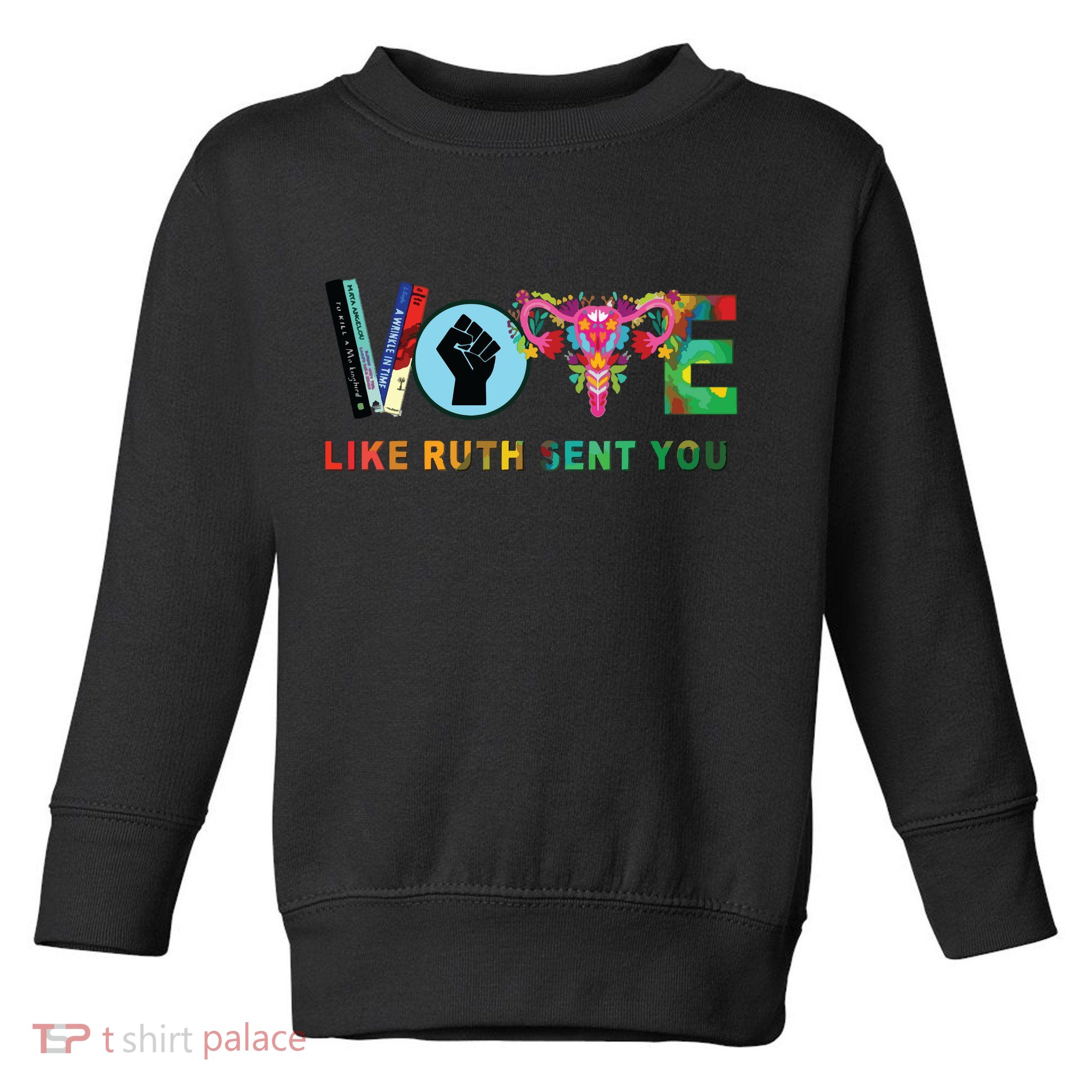Like Ruth Sent You I Dissent Vote Toddler Sweatshirt
