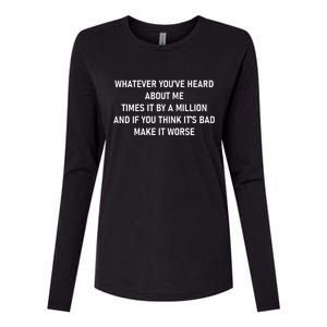 Love Reality Tv Show Quote Whatever You Heard About Me Womens Cotton Relaxed Long Sleeve T-Shirt