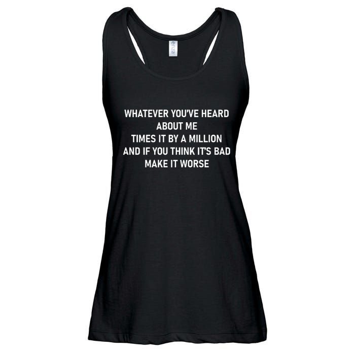 Love Reality Tv Show Quote Whatever You Heard About Me Ladies Essential Flowy Tank