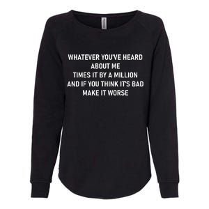 Love Reality Tv Show Quote Whatever You Heard About Me Womens California Wash Sweatshirt