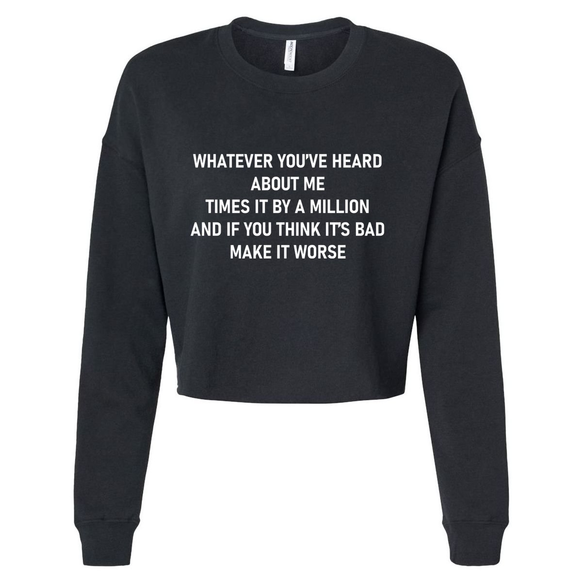 Love Reality Tv Show Quote Whatever You Heard About Me Cropped Pullover Crew