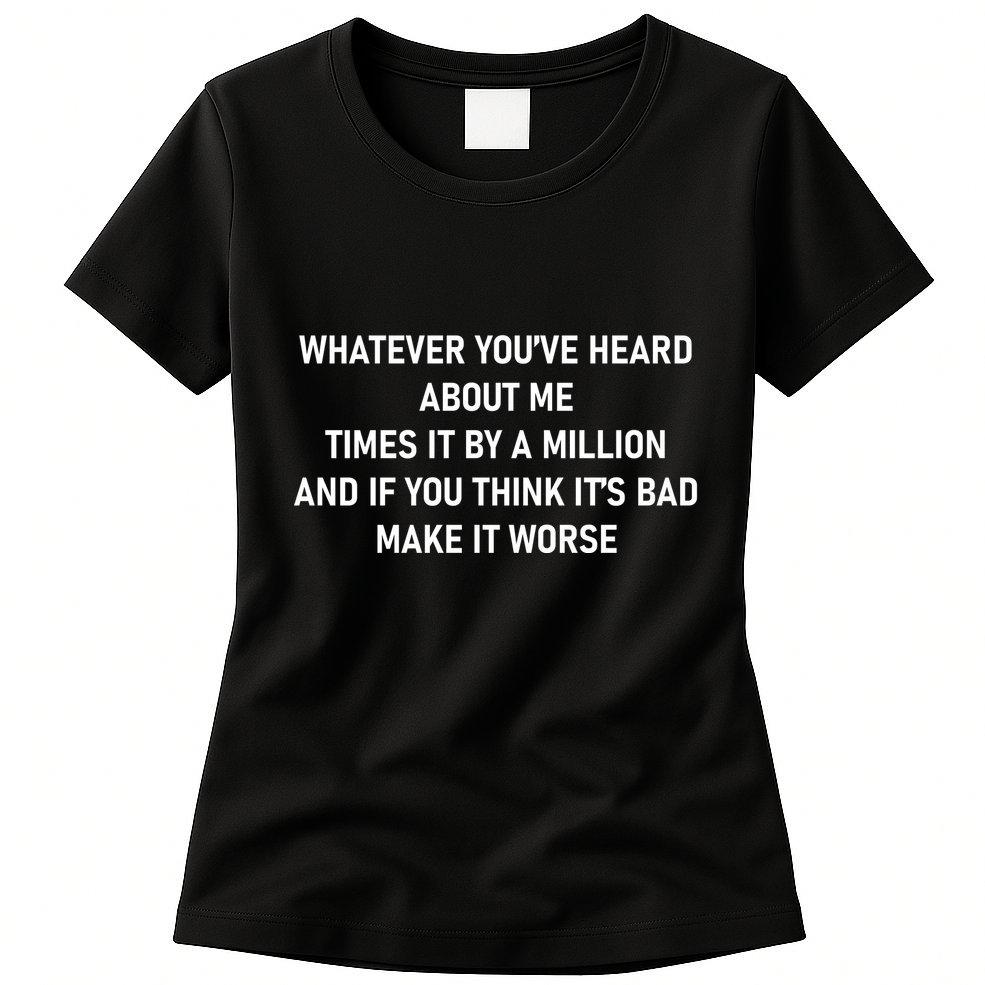 Love Reality Tv Show Quote Whatever You Heard About Me Womens T-Shirt