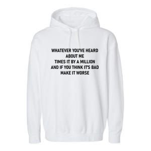 Love Reality Tv Show Quote Whatever You Heard About Me Garment-Dyed Fleece Hoodie