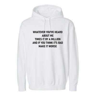 Love Reality Tv Show Quote Whatever You Heard About Me Garment-Dyed Fleece Hoodie