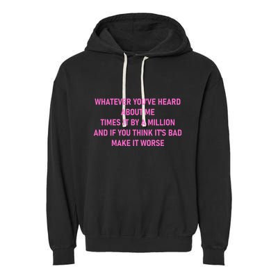 Leah Reality Tv Show Quote Whatever You Heard About Me Garment-Dyed Fleece Hoodie