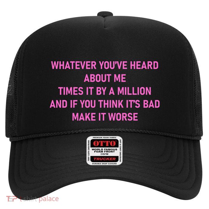 Leah Reality Tv Show Quote Whatever You Heard About Me High Crown Mesh Back Trucker Hat
