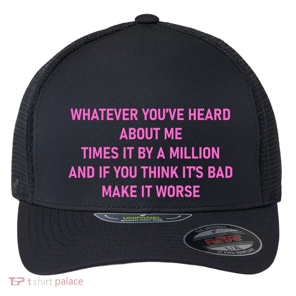 Leah Reality Tv Show Quote Whatever You Heard About Me Flexfit Unipanel Trucker Cap
