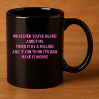Leah Reality Tv Show Quote Whatever You Heard About Me 11oz C Handle Ceramic Mug