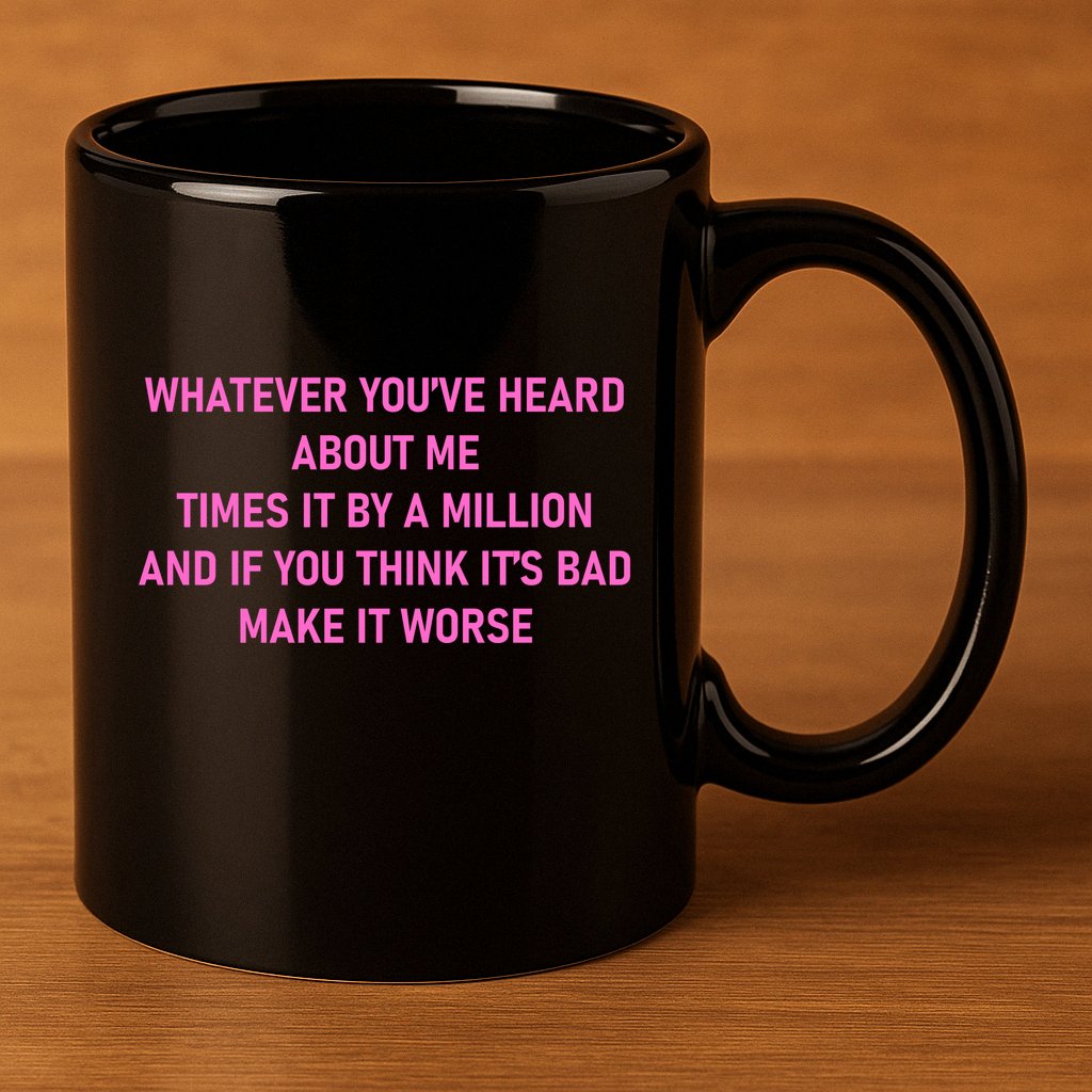 Leah Reality Tv Show Quote Whatever You Heard About Me 11oz C Handle Ceramic Mug