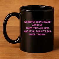 Leah Reality Tv Show Quote Whatever You Heard About Me 11oz C Handle Ceramic Mug