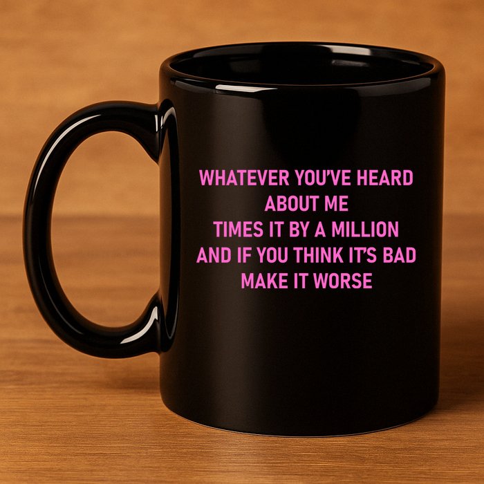 Leah Reality Tv Show Quote Whatever You Heard About Me 11oz C Handle Ceramic Mug