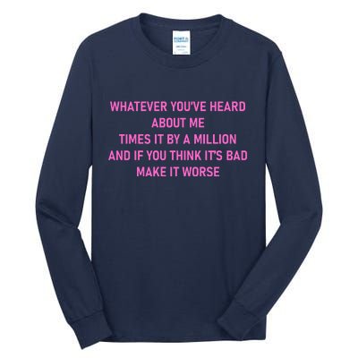 Leah Reality Tv Show Quote Whatever You Heard About Me Tall Long Sleeve T-Shirt