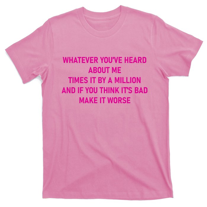 Leah Reality Tv Show Quote Whatever You Heard About Me T-Shirt