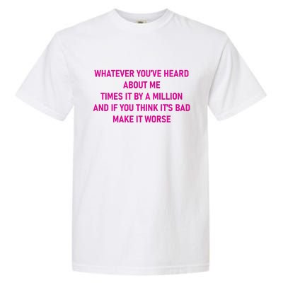 Leah Reality Tv Show Quote Whatever You Heard About Me Garment-Dyed Heavyweight T-Shirt