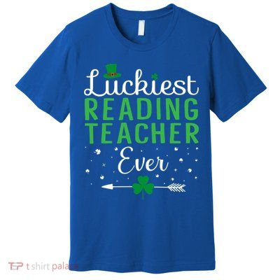 Luckiest Reading Teacher Ever Happy St Patricks Day Matching Gift Premium T-Shirt
