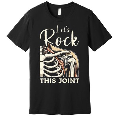 Lets Rock This Joint Shoulder Replacement Surgery Recovery Premium T-Shirt