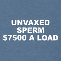 Luke Rudkowski Unvaxed Sperm $7500 A Load Garment-Dyed Sweatshirt
