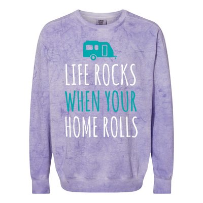 Life Rocks When Your Home Rolls Gift Rv Camper Life Colorblast Crewneck Sweatshirt