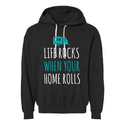 Life Rocks When Your Home Rolls Gift Rv Camper Life Garment-Dyed Fleece Hoodie