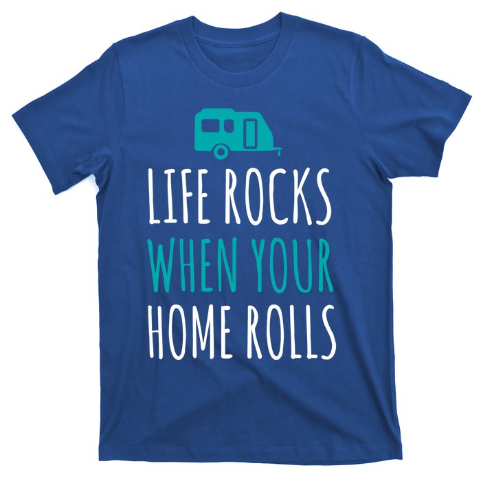 Life Rocks When Your Home Rolls Gift Rv Camper Life T-Shirt