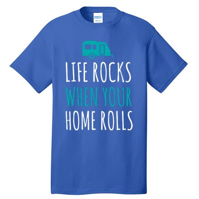 Life Rocks When Your Home Rolls Gift Rv Camper Life Tall T-Shirt