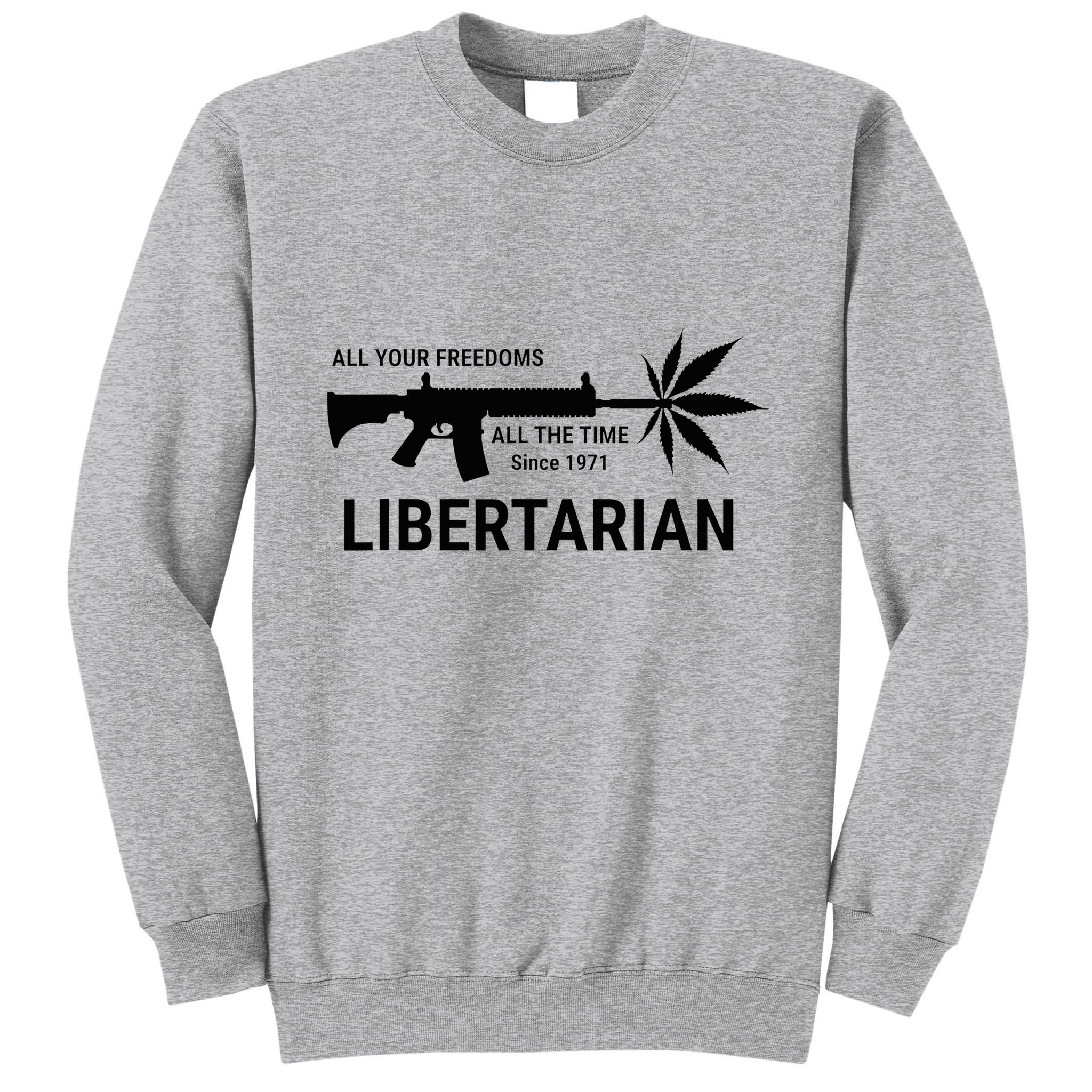 Libertarian Since 1971 All Your Freedoms All The Time Tall Sweatshirt