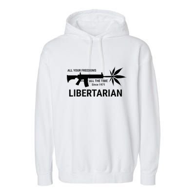Libertarian Since 1971 All Your Freedoms All The Time Garment-Dyed Fleece Hoodie