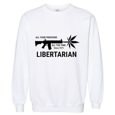 Libertarian Since 1971 All Your Freedoms All The Time Garment-Dyed Sweatshirt
