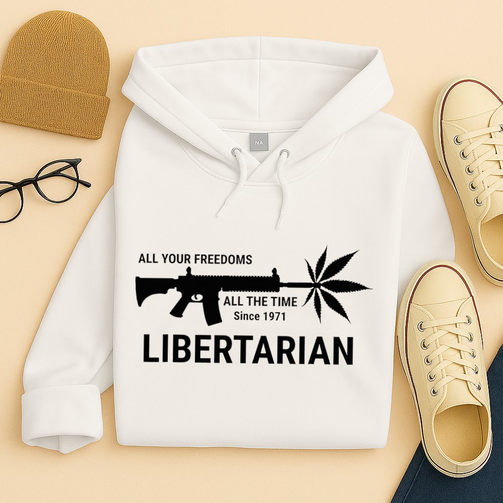 Libertarian Since 1971 All Your Freedoms All The Time Hoodie