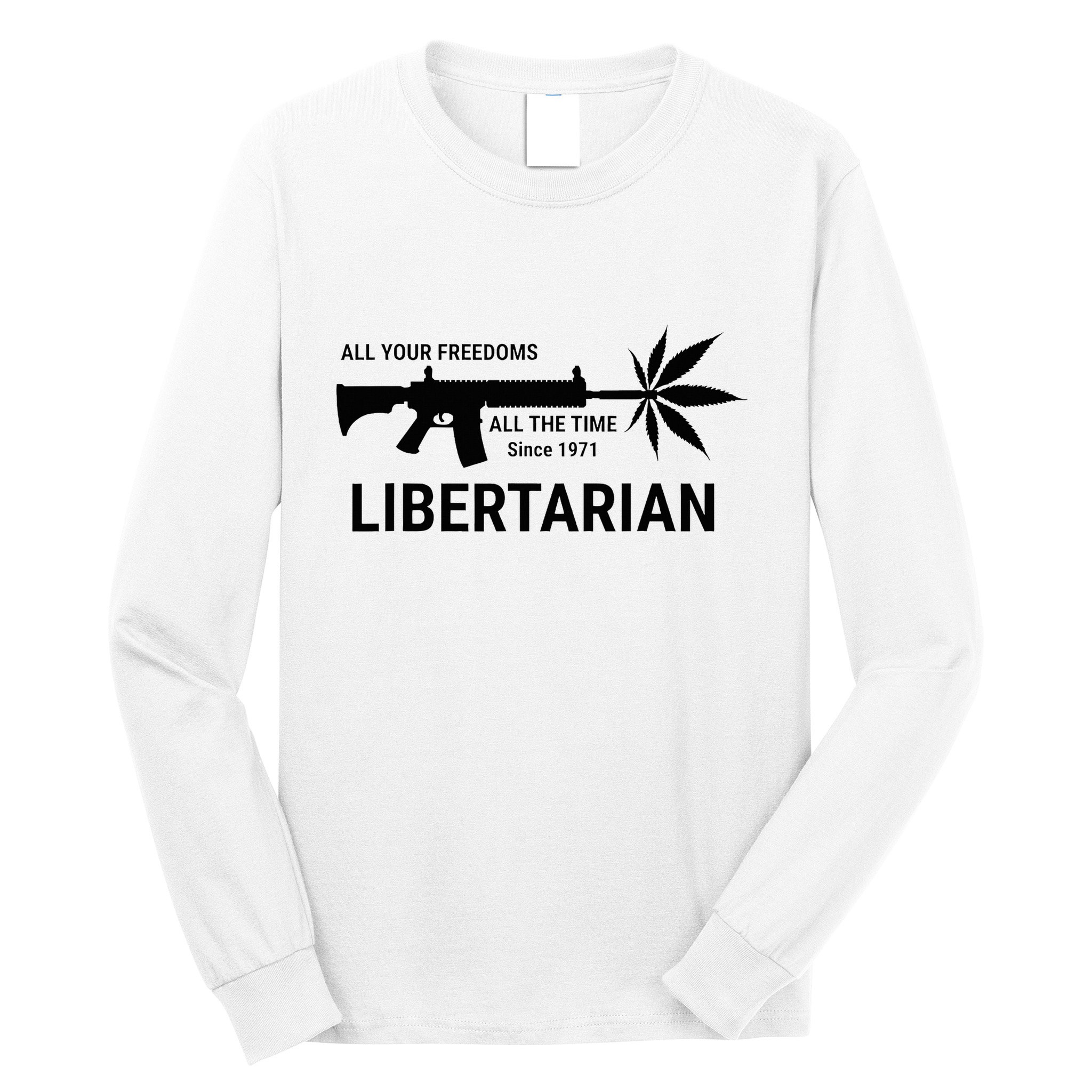 Libertarian Since 1971 All Your Freedoms All The Time Long Sleeve Shirt