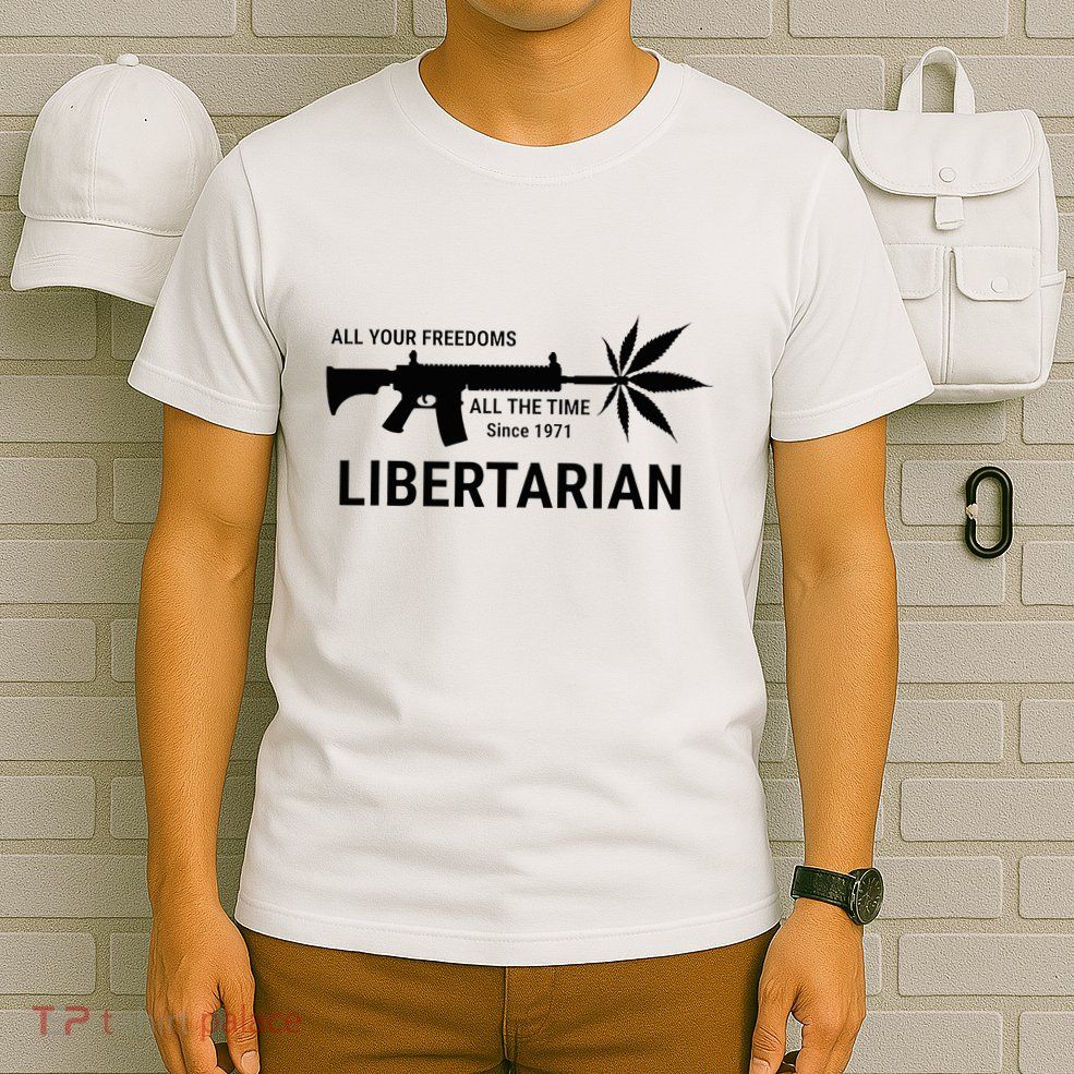 Libertarian Since 1971 All Your Freedoms All The Time T-Shirt
