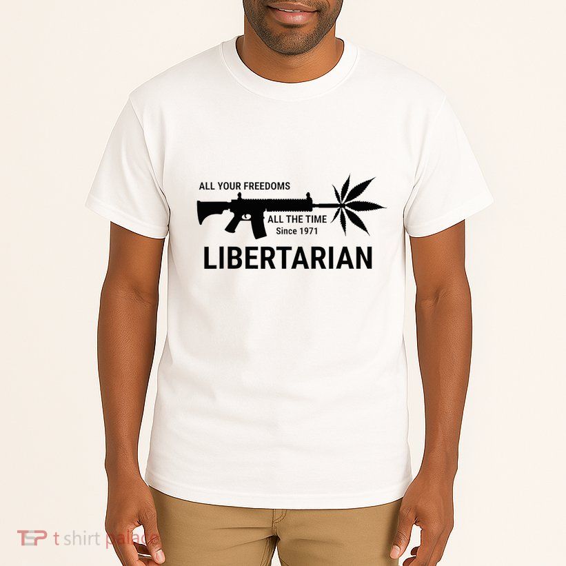 Libertarian Since 1971 All Your Freedoms All The Time Tall T-Shirt