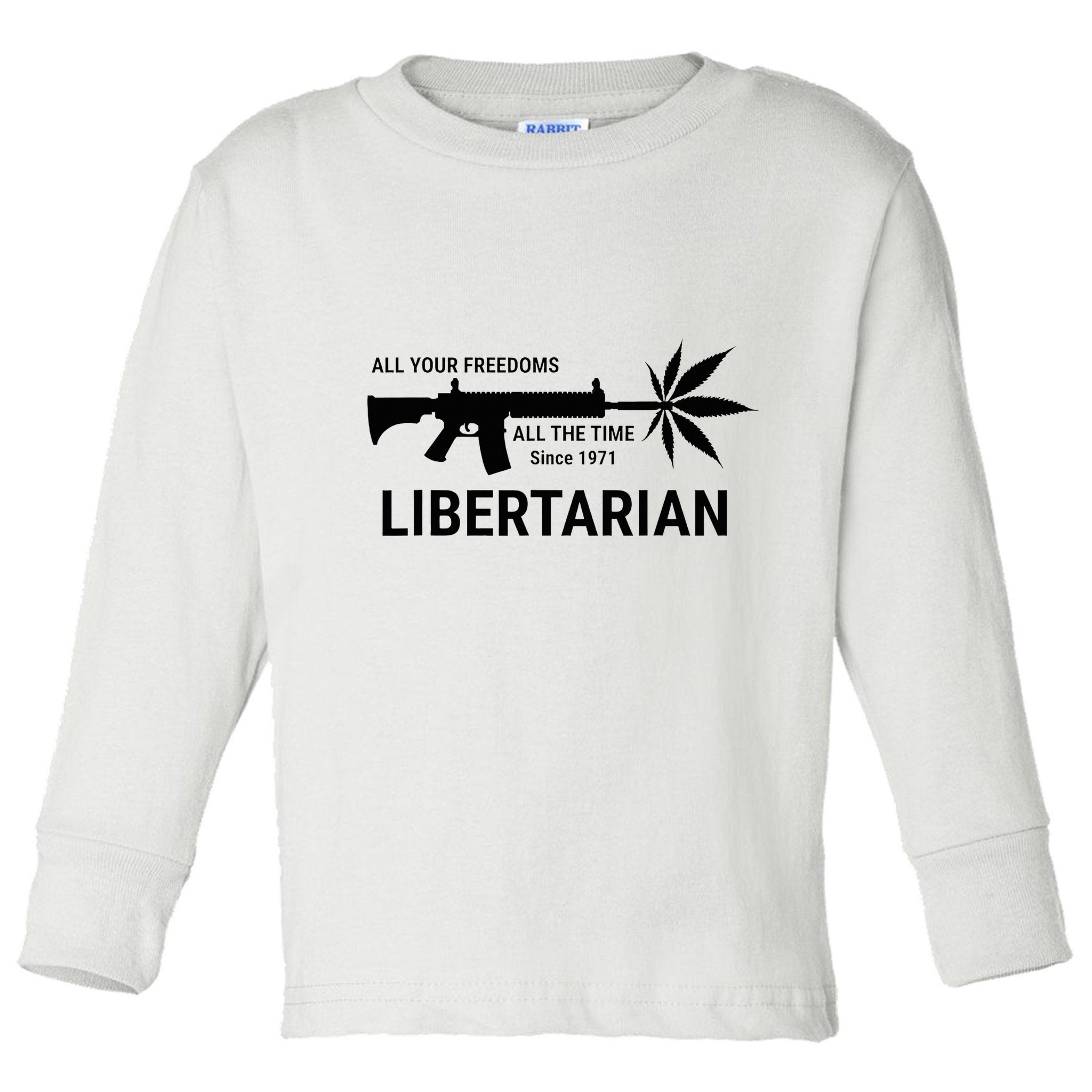 Libertarian Since 1971 All Your Freedoms All The Time Toddler Long Sleeve Shirt