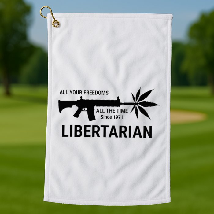 Libertarian Since 1971 All Your Freedoms All The Time Golf Towel