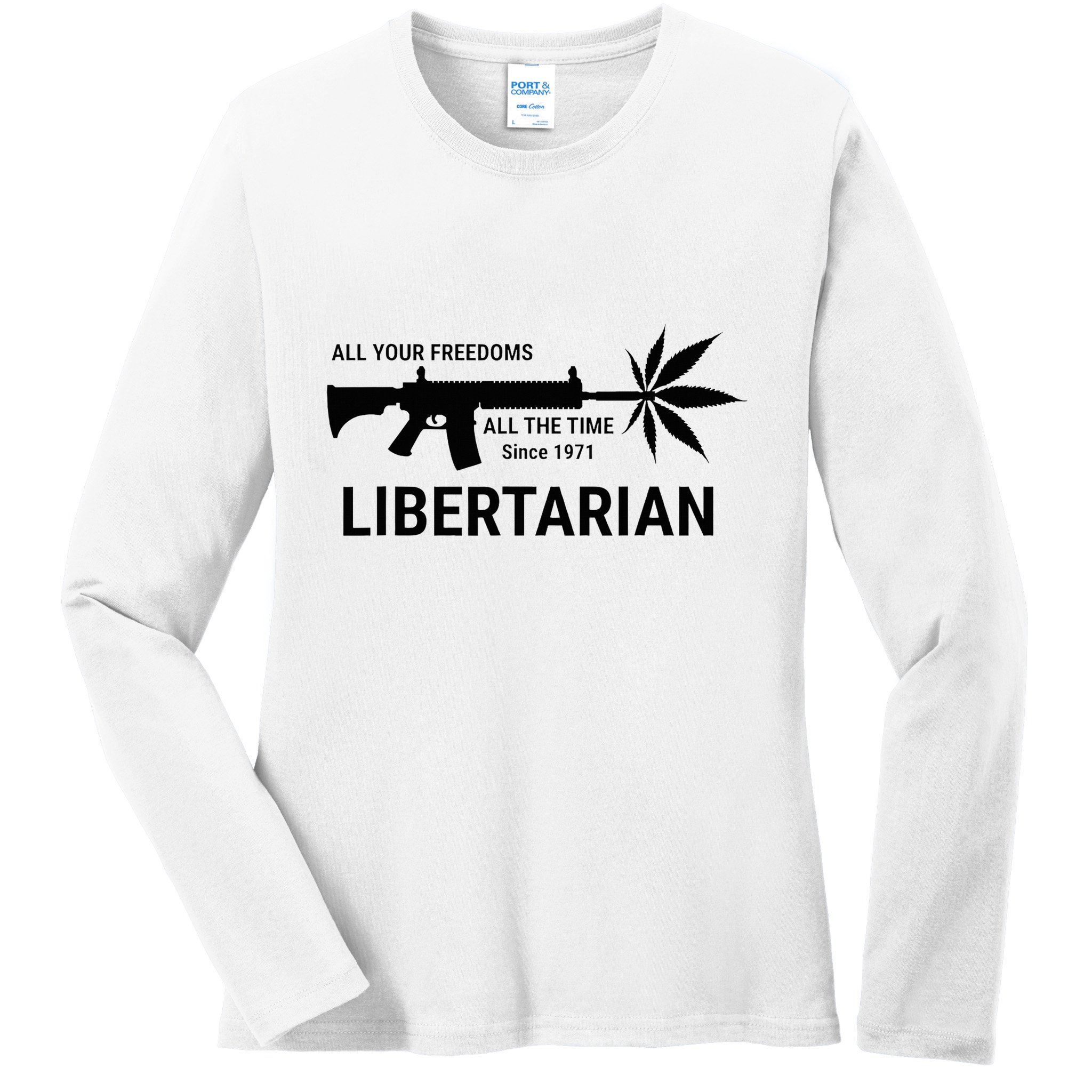Libertarian Since 1971 All Your Freedoms All The Time Ladies Long Sleeve Shirt