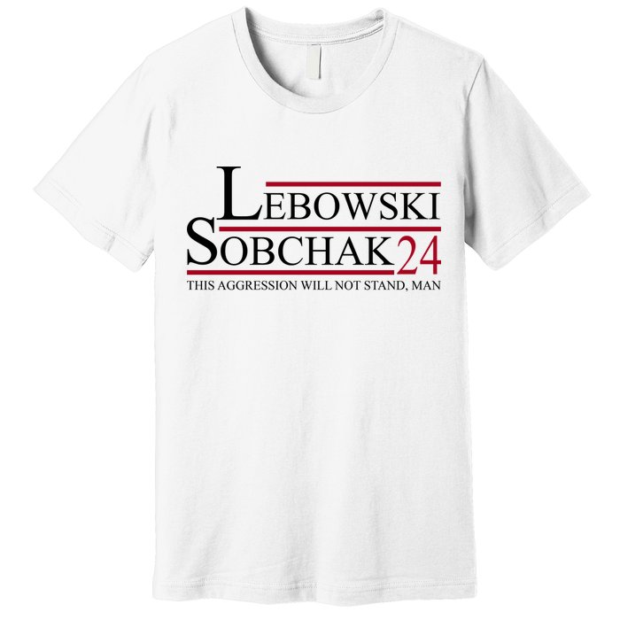 Lebowski Sobchak 2024 This Aggression Will Not Stand Man Premium T-Shirt