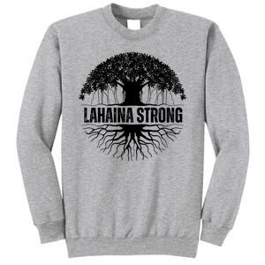 Lahaina Strong Banyan Tree Maui Wildfire Tall Sweatshirt