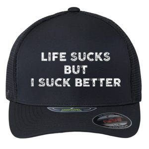 Life Sucks But I Suck Better Flexfit Unipanel Trucker Cap