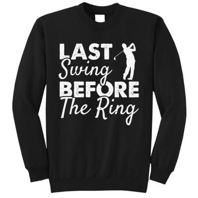 Last Swing Before The Ring Golf Fan Golfer Golfing Player Sweatshirt