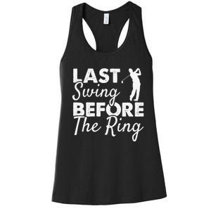 Last Swing Before The Ring Golf Fan Golfer Golfing Player Women's Racerback Tank