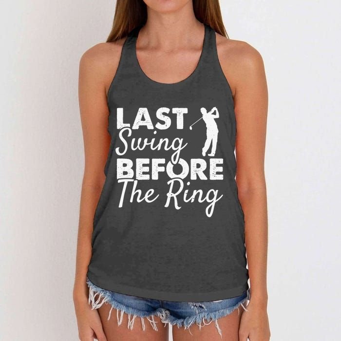 Last Swing Before The Ring Golf Fan Golfer Golfing Player Women's Knotted Racerback Tank