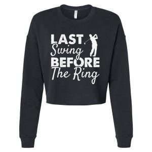 Last Swing Before The Ring Golf Fan Golfer Golfing Player Cropped Pullover Crew