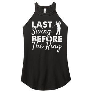 Last Swing Before The Ring Golf Fan Golfer Golfing Player Women's Perfect Tri Rocker Tank