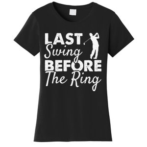 Last Swing Before The Ring Golf Fan Golfer Golfing Player Women's T-Shirt