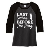 Last Swing Before The Ring Golf Fan Golfer Golfing Player Women's Tri-Blend 3/4-Sleeve Raglan Shirt