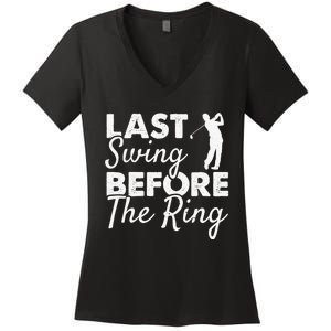 Last Swing Before The Ring Golf Fan Golfer Golfing Player Women's V-Neck T-Shirt