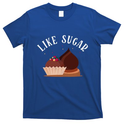 Like Sugar Chocolate Fanatic Valentine's Day Candy Lover Meaningful Gift T-Shirt