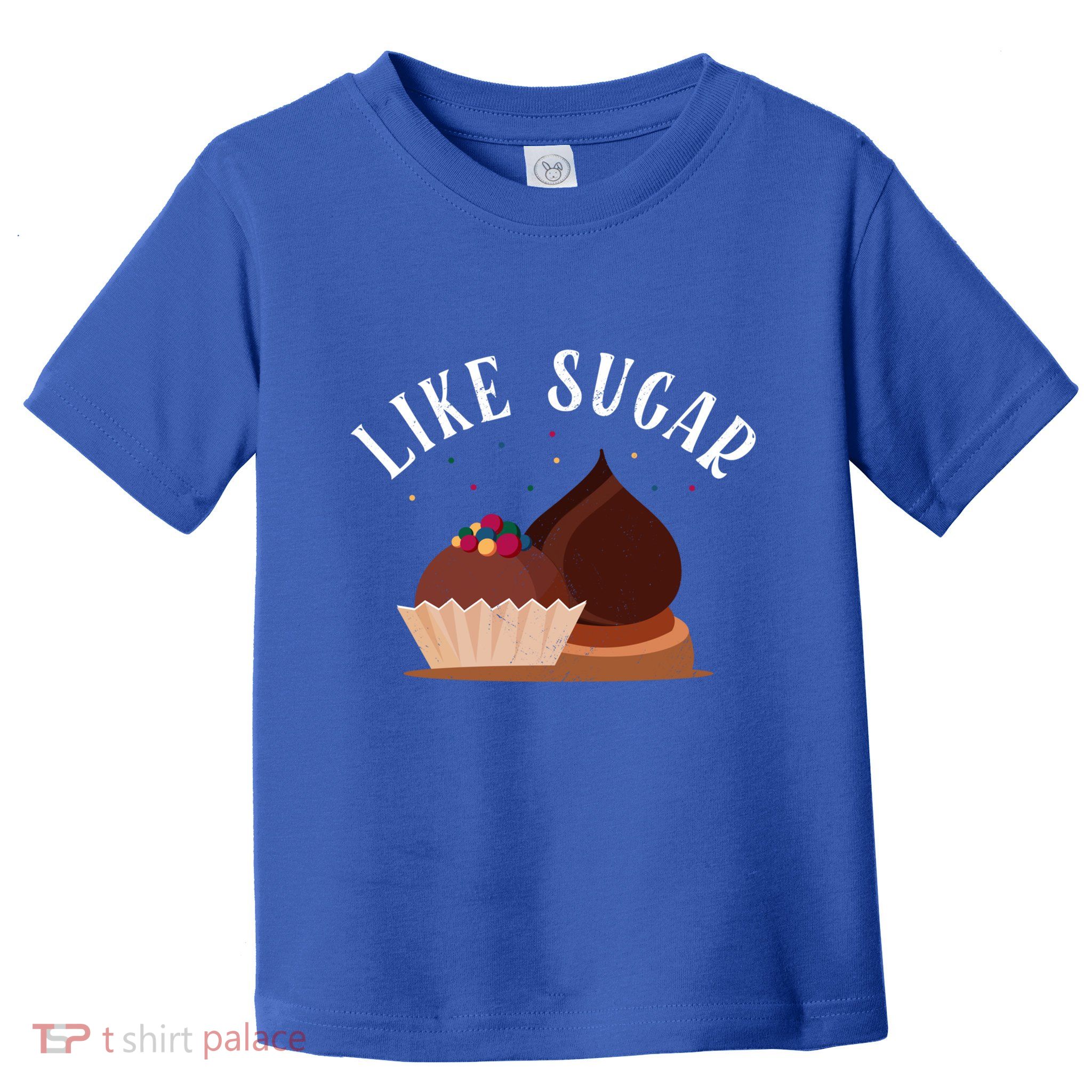 Like Sugar Chocolate Fanatic Valentine's Day Candy Lover Meaningful Gift Toddler T-Shirt