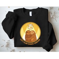 Let's Slow Dance Forever Funny Sloth Sweatshirt